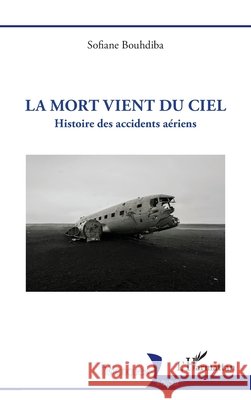 La mort vient du ciel: Histoire des accidents aériens Bouhdiba, Sofiane 9782336600871 Editions L'Harmattan - książka