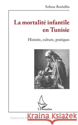 La mortalit? infantile en Tunisie: Histoire, culture, pratiques Sofiane Bouhdiba 9782336489827 Editions L'Harmattan - książka