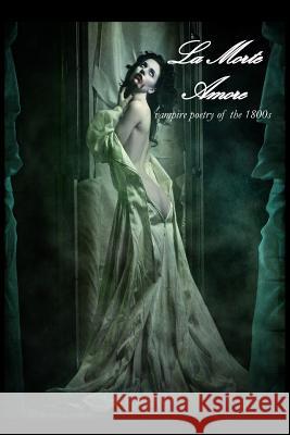 La Morte Amore: Vampire Poetry of the 1800s Dark Moon Press Corvis Nocturnum 9781478381174 Createspace - książka