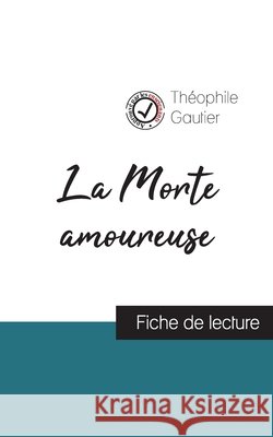 La Morte amoureuse de Théophile Gautier (fiche de lecture et analyse complète de l'oeuvre) Théophile Gautier 9782759308361 Comprendre La Litterature - książka