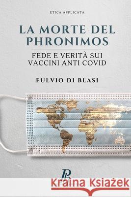 La morte del Phronimos: Fede e verità sui vaccini anti COVID Fulvio Di Blasi 9788897328100 Phronesis - książka