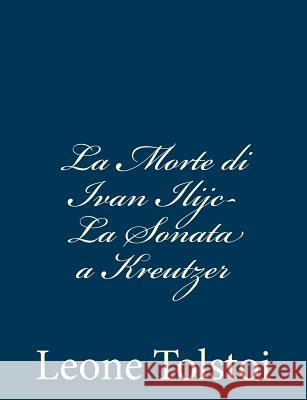 La Morte di Ivan Ilijc- La Sonata a Kreutzer Tolstoi, Leone 9781481262309 Createspace - książka