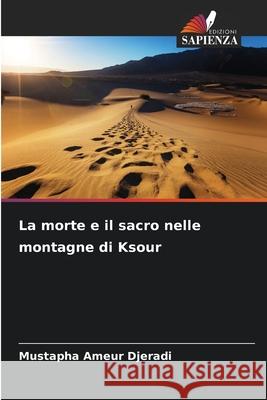 La morte e il sacro nelle montagne di Ksour Djeradi, Mustapha Ameur 9786208954956 Edizioni Sapienza - książka