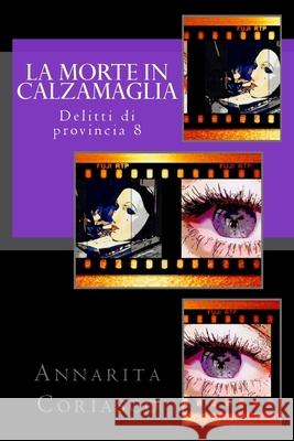 La morte in calzamaglia: Delitti di provincia 8 Coriasco, Annarita 9781503065543 Createspace - książka