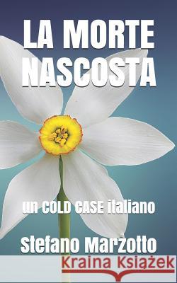 La morte nascosta: un COLD CASE italiano Marzotto, Stefano 9781723755545 Independently Published - książka