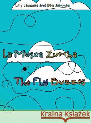 La Mosca Zumba: The Fly Buzzes Lilly Jammes, Ben Jammes 9781480866928 Archway Publishing - książka