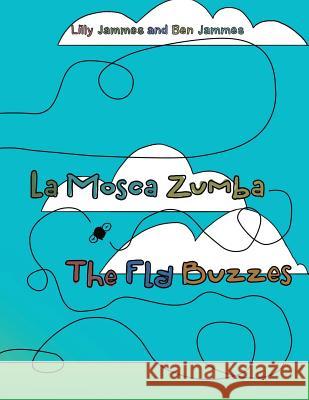 La Mosca Zumba: The Fly Buzzes Lilly Jammes, Ben Jammes 9781480866935 Archway Publishing - książka