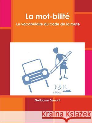 La mot-bilitZ. Le vocabulaire du code de la route Guillaume Demont 9780244109547 Lulu.com - książka