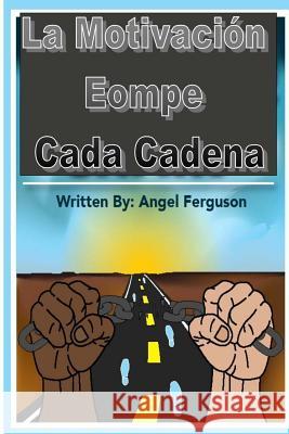 La Motivacin Rompe Cada Cadena MS Angel L. Ferguson 9781546752134 Createspace Independent Publishing Platform - książka