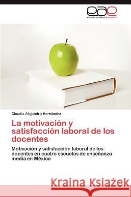 La motivación y satisfacción laboral de los docentes Hernández Claudia Alejandra 9783845493381 Editorial Acad Mica Espa Ola - książka