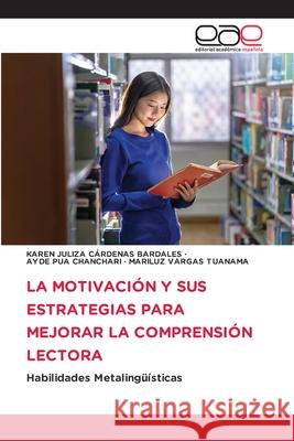 La Motivación Y Sus Estrategias Para Mejorar La Comprensión Lectora Karen Juliza Cárdenas Bardales, Ayde Pua Chanchari, Mariluz Vargas Tuanama 9786203031423 Editorial Academica Espanola - książka