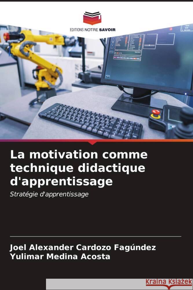 La motivation comme technique didactique d'apprentissage Joel Alexander Cardoz Yulimar Medin 9786206947219 Editions Notre Savoir - książka
