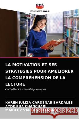 La Motivation Et Ses Stratégies Pour Améliorer La Compréhension de la Lecture Cárdenas Bardales, Karen Juliza 9786203348187 Editions Notre Savoir - książka