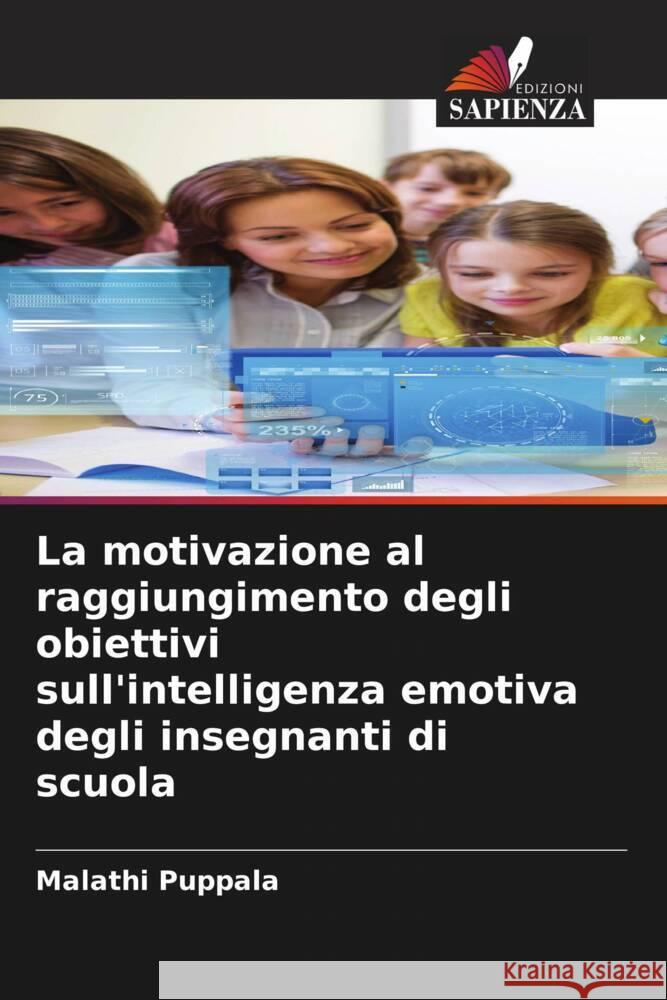 La motivazione al raggiungimento degli obiettivi sull'intelligenza emotiva degli insegnanti di scuola Puppala, Malathi 9786208307660 Edizioni Sapienza - książka