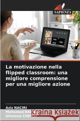 La motivazione nella flipped classroom: una migliore comprensione per una migliore azione Aziz Naciri Mohamed Radid Ghizlane Chemsi 9786205665190 Edizioni Sapienza - książka