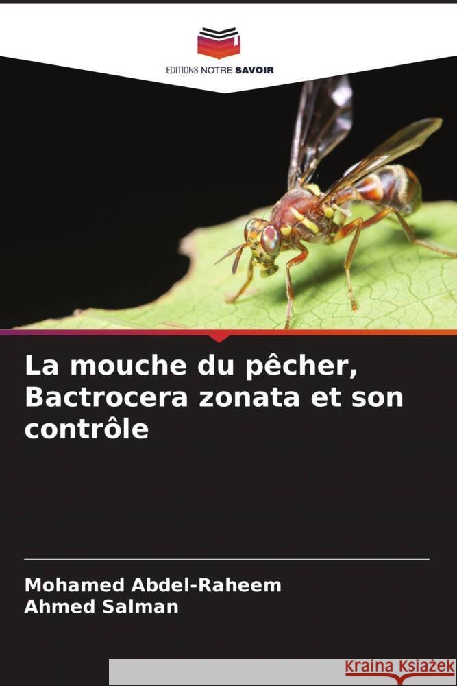 La mouche du pêcher, Bactrocera zonata et son contrôle Abdel-Raheem, Mohamed, Salman, Ahmed 9786205574355 Editions Notre Savoir - książka