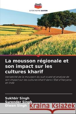 La mousson régionale et son impact sur les cultures kharif Singh, Sukhbir, Singh, Surender, Singh, Diwan 9786209048784 Editions Notre Savoir - książka