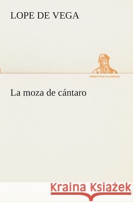 La moza de cántaro Lope Félix de Vega Carpio 9783849526290 tredition GmbH - książka