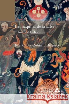 La máquina de la salsa. Tránsitos del sabor Juan Carlos Quintero Herencia 9789492260499 Almenara - książka