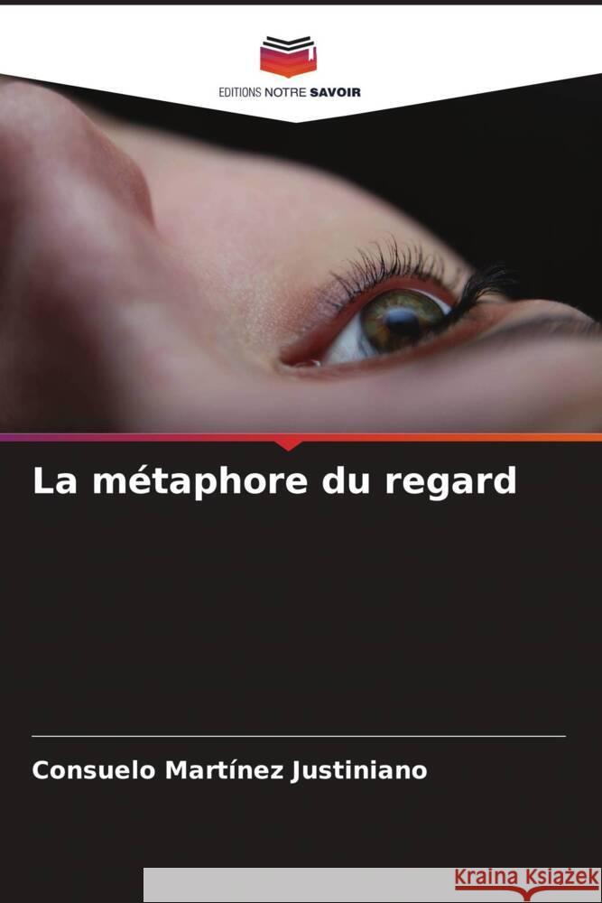 La métaphore du regard Martínez Justiniano, Consuelo 9786207076055 Editions Notre Savoir - książka