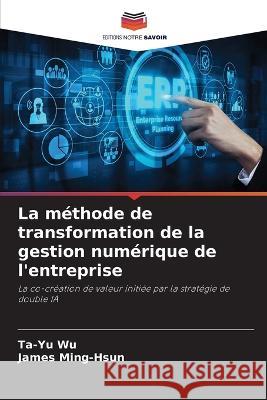 La méthode de transformation de la gestion numérique de l'entreprise Wu, Ta-Yu 9786205279519 Editions Notre Savoir - książka