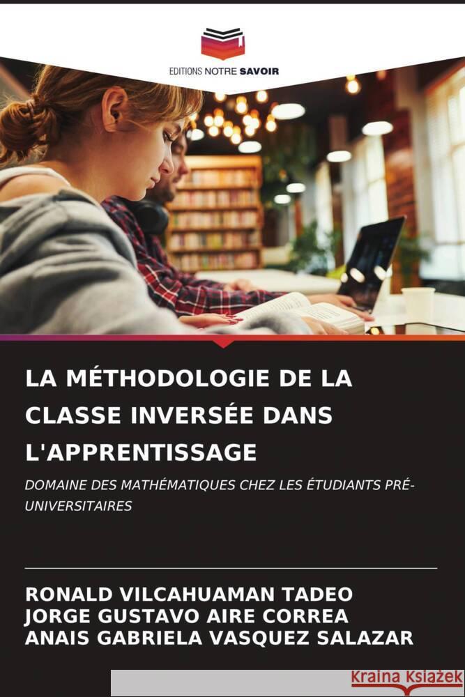 La M?thodologie de la Classe Invers?e Dans l'Apprentissage Ronald Vilcahuama Jorge Gustavo Air Anais Gabriela Vasque 9786206636144 Editions Notre Savoir - książka