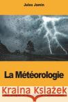 La Météorologie Jamin, Jules 9781722156640 Createspace Independent Publishing Platform