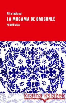 La mucama de Omicunlé : Roman Hernandez Rita Indiana 1977-             Rita Indiana 9788416291083 Editorial Periferica - książka