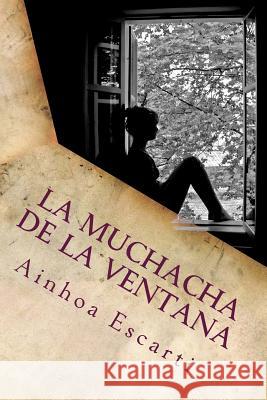 La muchacha de la ventana Escarti, Ainhoa Barcena 9781482300994 Createspace - książka