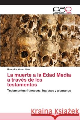 La muerte a la Edad Media a través de los testamentos Hein, Germaine Velvet 9786202158916 Editorial Académica Española - książka