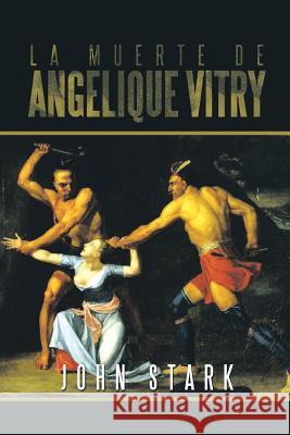 La Muerte de Angelique Vitry John Stark 9781493103553 Xlibris Corporation - książka