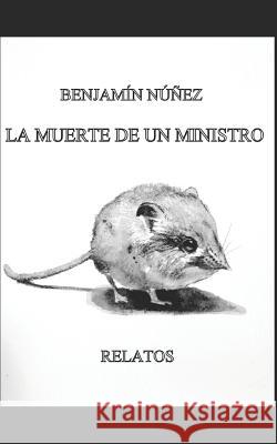 La Muerte de Un Ministro: Relatos Alfredo Lopez Benjamin Nune 9781521386217 Independently Published - książka