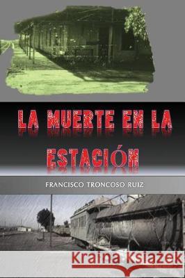 La Muerte En La Estaci Francisco Troncos 9781717762092 Independently Published - książka
