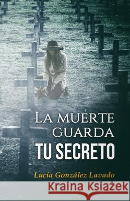 La muerte guarda tu secreto Lucia Gonzalez Lavado 9781717705372 Independently Published - książka