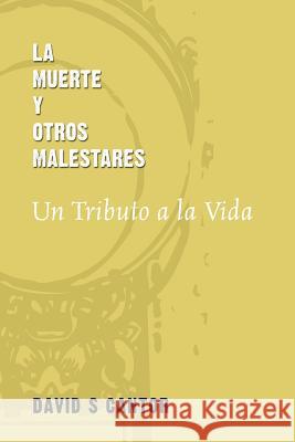 La Muerte y otros Malestares: Un Tributo a la Vida Cantor, David S. 9781495432668 Createspace - książka