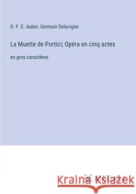 La Muette de Portici; Op?ra en cinq actes: en gros caract?res D. F. E. Auber Germain Delavigne 9783387333718 Megali Verlag - książka