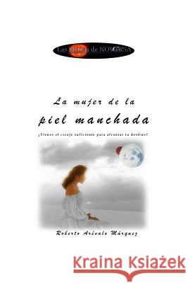 La mujer de la piel manchada Arevalo Marquez, Roberto 9781517294359 Createspace - książka