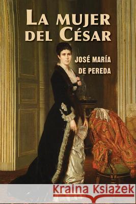 La mujer del César Maria De Pereda, Jose 9781544158228 Createspace Independent Publishing Platform - książka