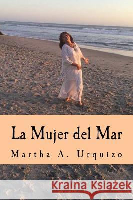 La Mujer del Mar Martha a. Alvarez Urquizo 9781533151650 Createspace Independent Publishing Platform - książka