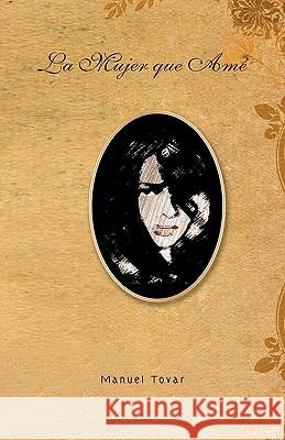 La Mujer Que AME Manuel Tovar 9781463303068 Palibrio - książka
