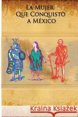 La Mujer Que Conquisto a Mexico Jon Amsden 9781533593726 Createspace Independent Publishing Platform - książka