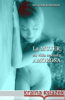 La mujer, su vida sexual y amorosa William Robinson 9781805401780 Omnia Veritas Ltd - książka