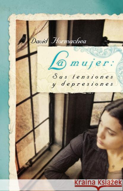 La Mujer: Sus Tensiones Y Depresiones David Hormachea 9781602551619 Grupo Nelson - książka