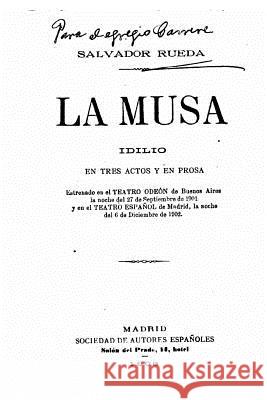 La Musa, idilio en tres actos y en prosa Rueda, Salvador 9781533022028 Createspace Independent Publishing Platform - książka