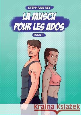 La Muscu pour les Ados: Tome 1 St?phane Rey 9782322487776 Bod - Books on Demand - książka