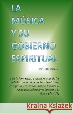 La musica y su gobierno espiritual Mena, Moises 9781979135894 Createspace Independent Publishing Platform - książka