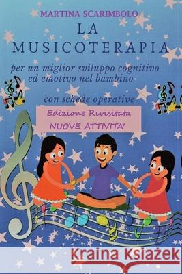 La musicoterapia per un migliore sviluppo cognitivo ed emotivo del bambino Martina Scarimbolo 9788827857557 Youcanprint - książka