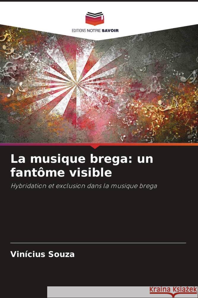 La musique brega: un fant?me visible Vinicius Souza 9786203350371 Editions Notre Savoir - książka