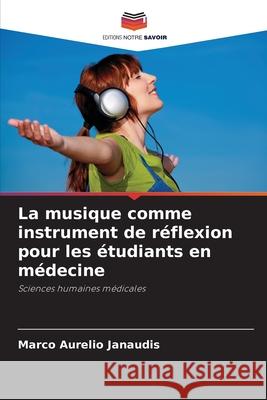 La musique comme instrument de réflexion pour les étudiants en médecine Janaudis, Marco Aurelio 9786208765682 Editions Notre Savoir - książka