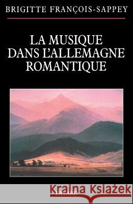 La musique dans l'Allemagne romantique Francois-Sappey-B 9782213633312 Fayard - książka
